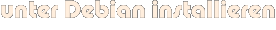 unter Debian installieren