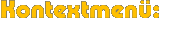 Kontextmenü: Kontextmenü: