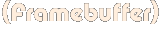 (Framebuffer)